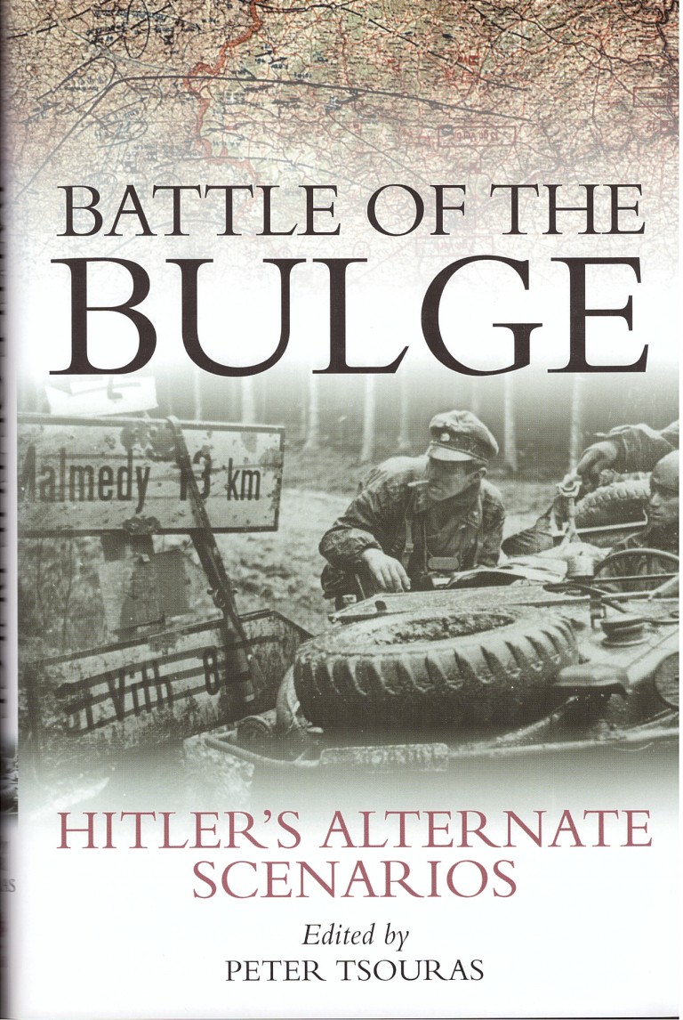 Battle of the Bulge: Hitler's Alternate Scenarios Peter Tsouras (ed ...